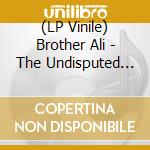 (LP Vinile) Brother Ali - The Undisputed Truth (10Th Anniversary) lp vinile di Brother Ali