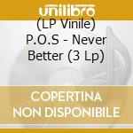 (LP Vinile) P.O.S - Never Better (3 Lp) vinile