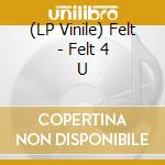 (LP Vinile) Felt - Felt 4 U vinile