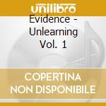 Evidence - Unlearning Vol. 1 cd