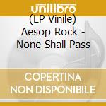 (LP Vinile) Aesop Rock - None Shall Pass vinile