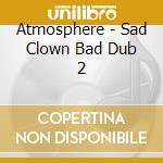 Atmosphere - Sad Clown Bad Dub 2 cd