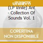 (LP Vinile) Ant - Collection Of Sounds Vol. 1 vinile