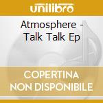 Atmosphere - Talk Talk Ep cd