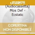 (Audiocassetta) Mos Def - Ecstatic cd