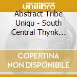 Abstract Tribe Uniqu - South Central Thynk Taynk (Remastered) cd