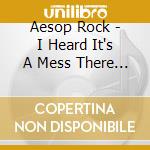 Aesop Rock - I Heard It's A Mess There Too cd