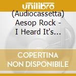 (Audiocassetta) Aesop Rock - I Heard It's A Mess There Too cd