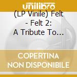 (LP Vinile) Felt - Felt 2: A Tribute To Lisa Bonet (2Lp) vinile