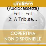 (Audiocassetta) Felt - Felt 2: A Tribute To Lisa Bonet cd