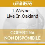 I Wayne - Live In Oakland cd