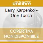 Larry Karpenko - One Touch cd