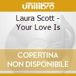 Laura Scott - Your Love Is cd musicale di Laura Scott