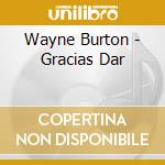 Wayne Burton - Gracias Dar cd musicale di Wayne Burton