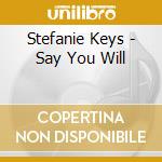 Stefanie Keys - Say You Will