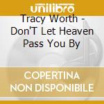 Tracy Worth - Don'T Let Heaven Pass You By cd