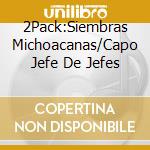 2Pack:Siembras Michoacanas/Capo Jefe De Jefes cd