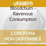 Bloodchurn - Ravenous Consumption cd