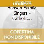 Hanson Family Singers - Catholic Traditions cd musicale di Hanson Family Singers
