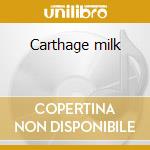 Carthage milk cd
