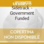 Sidetrack - Government Funded cd