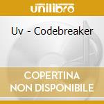 Uv - Codebreaker cd musicale di Uv