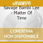 Savage Bambi Lee - Matter Of Time cd