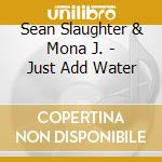 Sean Slaughter & Mona J. - Just Add Water cd