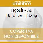 Tigouli - Au Bord De L'Etang cd