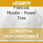 Francois Moutin - Power Tree cd musicale di Francois Moutin