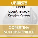 Laurent Courthaliac - Scarlet Street cd