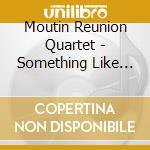 Moutin Reunion Quartet - Something Like Now cd