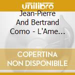 Jean-Pierre And Bertrand Como - L'Ame Soeur cd musicale di COMO JEAN PIERRE