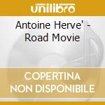 Antoine Herve' - Road Movie cd musicale di HERVE'ANTOINE