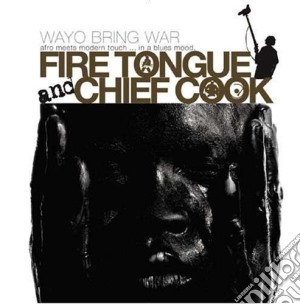 Fire Tongue & Chief Cook - Wayo Bring War (2 Cd) cd musicale di Tongue Fire