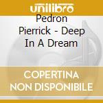 Pedron Pierrick - Deep In A Dream cd musicale di Pierrick Pedron