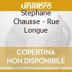 Stephane Chausse - Rue Longue cd musicale di Stephane Chausse