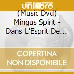 (Music Dvd) Mingus Spirit - Dans L'Esprit De Mingus cd