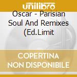 Oscar - Parisian Soul And Remixes (Ed.Limit cd musicale di OSCAR