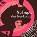 Nu Tropic - Voce Sabe Remixed