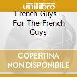 French Guys - For The French Guys cd