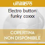 Electro button funky coxxx cd musicale di Volt Jesus