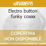Electro button funky coxxx cd