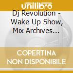 Dj Revolution - Wake Up Show, Mix Archives Vol.1and2 (2 Cd) cd