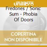 Fredones / Sonic Sum - Phobia Of Doors cd musicale di FREDONES/SONIC SUM'S DJ