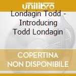 Todd Londagin - Introducing cd