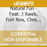 Natural Fun - Feat: J Rawls, Fort Nox, Chris Lowe cd