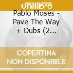 Pablo Moses - Pave The Way + Dubs (2 Cd) cd musicale di Pablo Moses