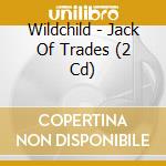 Wildchild - Jack Of Trades (2 Cd)