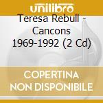 Teresa Rebull - Cancons 1969-1992 (2 Cd) cd